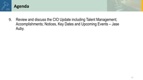 9. Review and discuss the CIO Update including Talent Management; Accomplishments; Notices, Key Dates and Upcoming Events