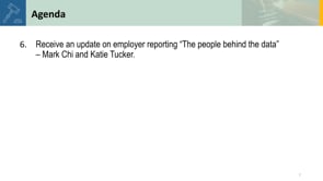 6. Receive an update on employer reporting “The people behind the data” – Mark Chi and Katie Tucker