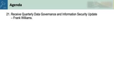 21. Receive Quarterly Data Governance and Information Security Update – Frank Williams and Adjournment