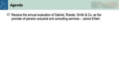 17. Receive the annual evaluation of Gabriel, Roeder, Smith & Co. as the provider of pension actuarial and consulting services -