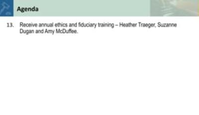 13. Receive annual ethics and fiduciary training – Heather Traeger, Suzanne Dugan and Amy McDuffee