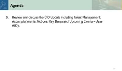9. Review and discuss the CIO Update including Talent Management; Accomplishments; Notices, Key Dates and Upcoming Events
