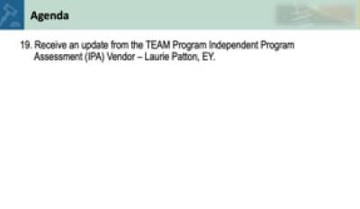 19. Receive an update from the TEAM Program Independent Program Assessment (IPA) Vendor – Laurie Patton, EY