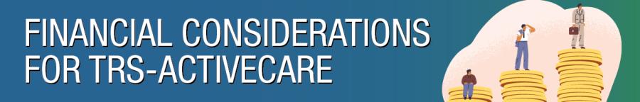 Financial Considerations for TRS-ActiveCare